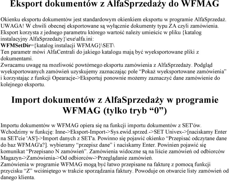 Eksport korzysta z jednego parametru którego wartość należy umieścic w pliku {katalog instalacyjny AlfaSprzedaży}\exe\alfa.