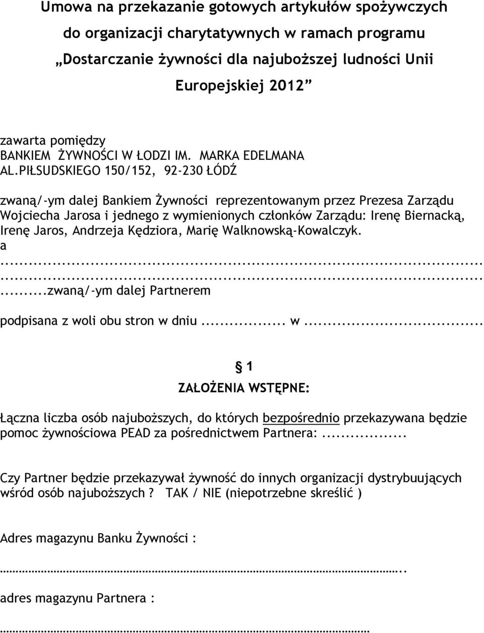 PIŁSUDSKIEGO 150/152, 92-230 ŁÓDŹ zwaną/-ym dalej Bankiem Żywności reprezentowanym przez Prezesa Zarządu Wojciecha Jarosa i jednego z wymienionych członków Zarządu: Irenę Biernacką, Irenę Jaros,