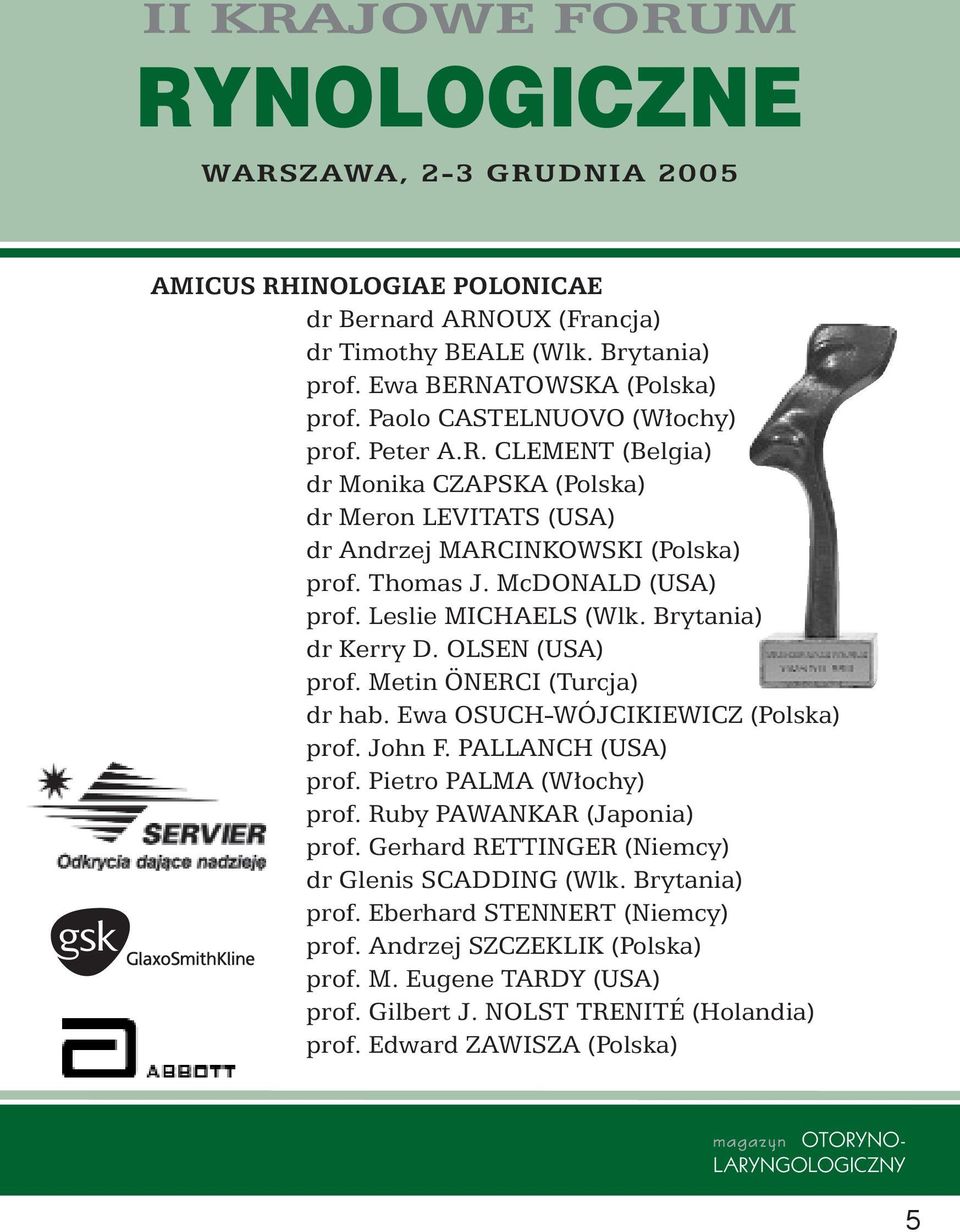 OLSEN (USA) prof. Metin ÖNERCI (Turcja) dr hab. Ewa OSUCH-WÓJCIKIEWICZ (Polska) prof. John F. PALLANCH (USA) prof. Pietro PALMA (W ochy) prof. Ruby PAWANKAR (Japonia) prof.