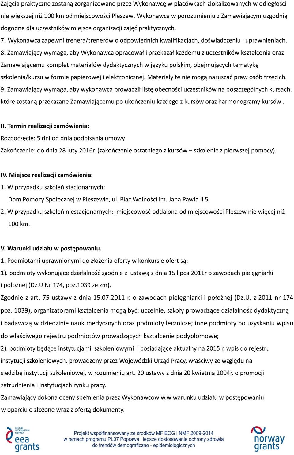 Wykonawca zapewni trenera/trenerów o odpowiednich kwalifikacjach, doświadczeniu i uprawnieniach. 8.