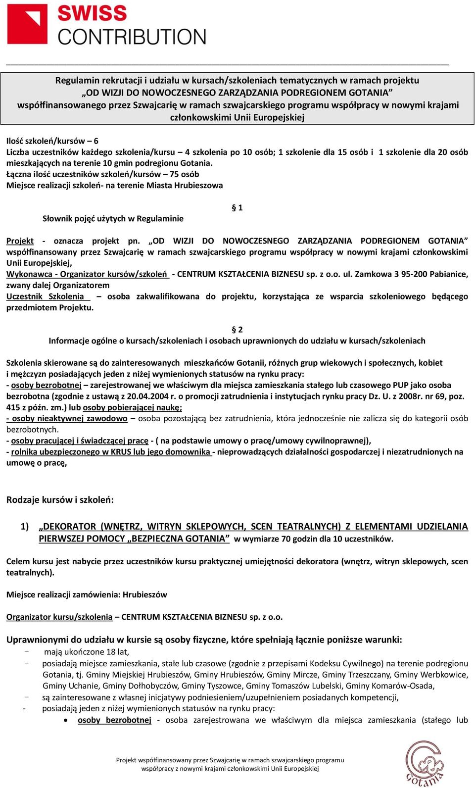 1 szkolenie dla 20 osób mieszkających na terenie 10 gmin podregionu Gotania.