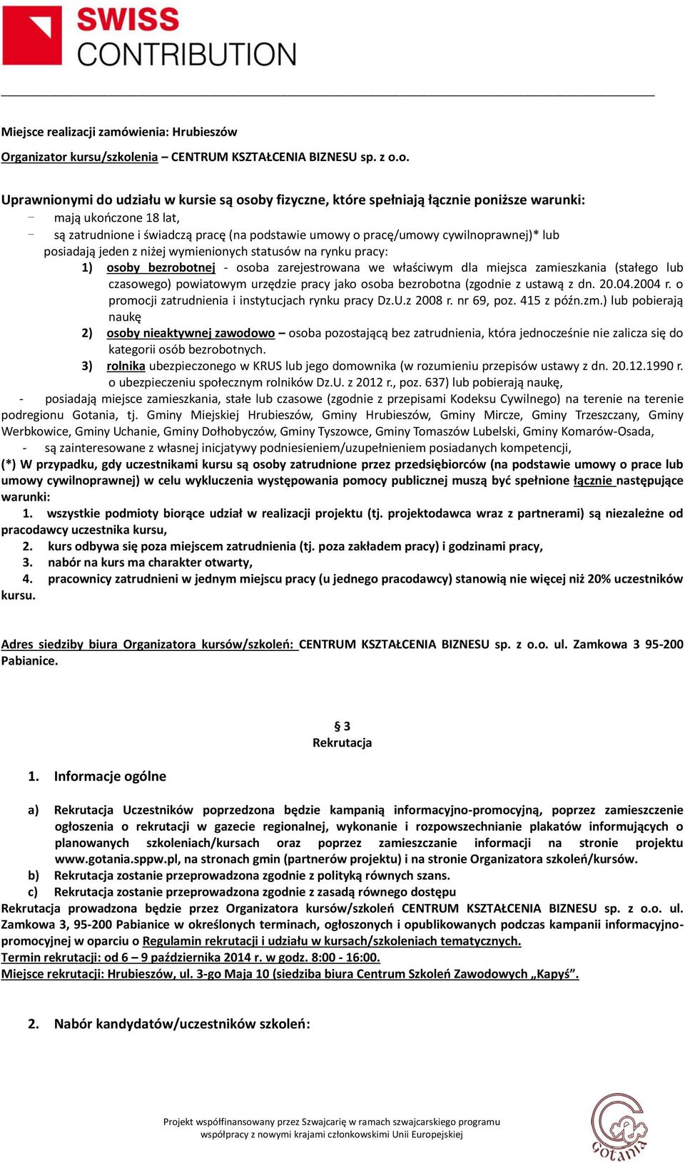 która jednocześnie nie zalicza się do 3) rolnika ubezpieczonego w KRUS lub jego domownika (w rozumieniu przepisów ustawy z dn. 20.12.1990 r. o ubezpieczeniu społecznym rolników Dz.U. z 2012 r., poz.