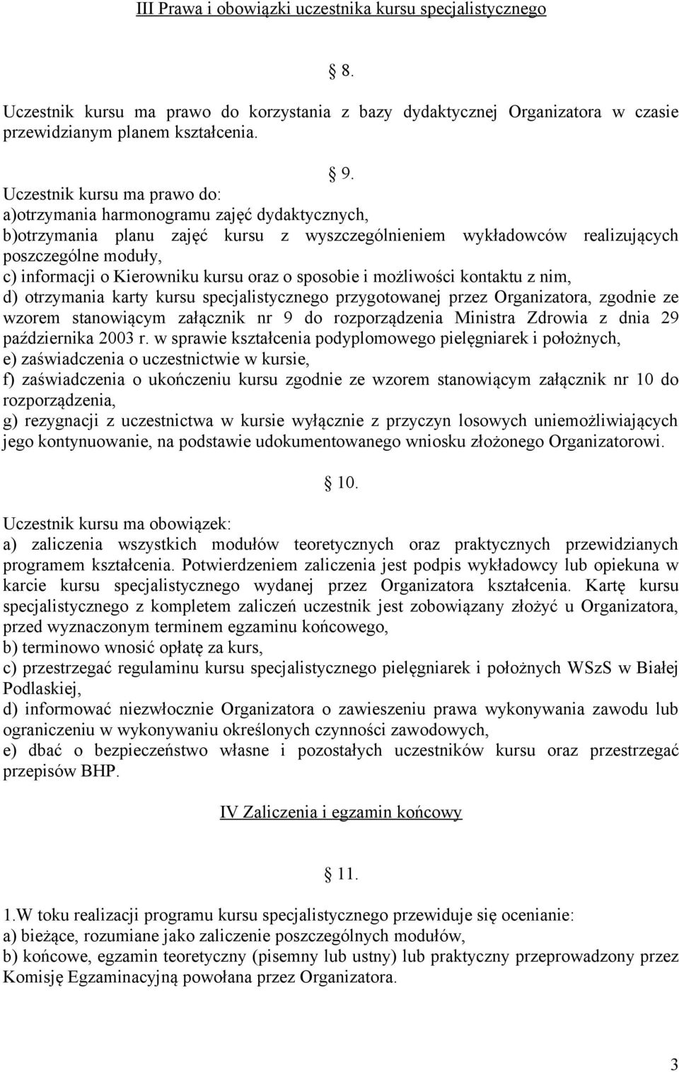 Kierowniku kursu oraz o sposobie i możliwości kontaktu z nim, d) otrzymania karty kursu specjalistycznego przygotowanej przez Organizatora, zgodnie ze wzorem stanowiącym załącznik nr 9 do