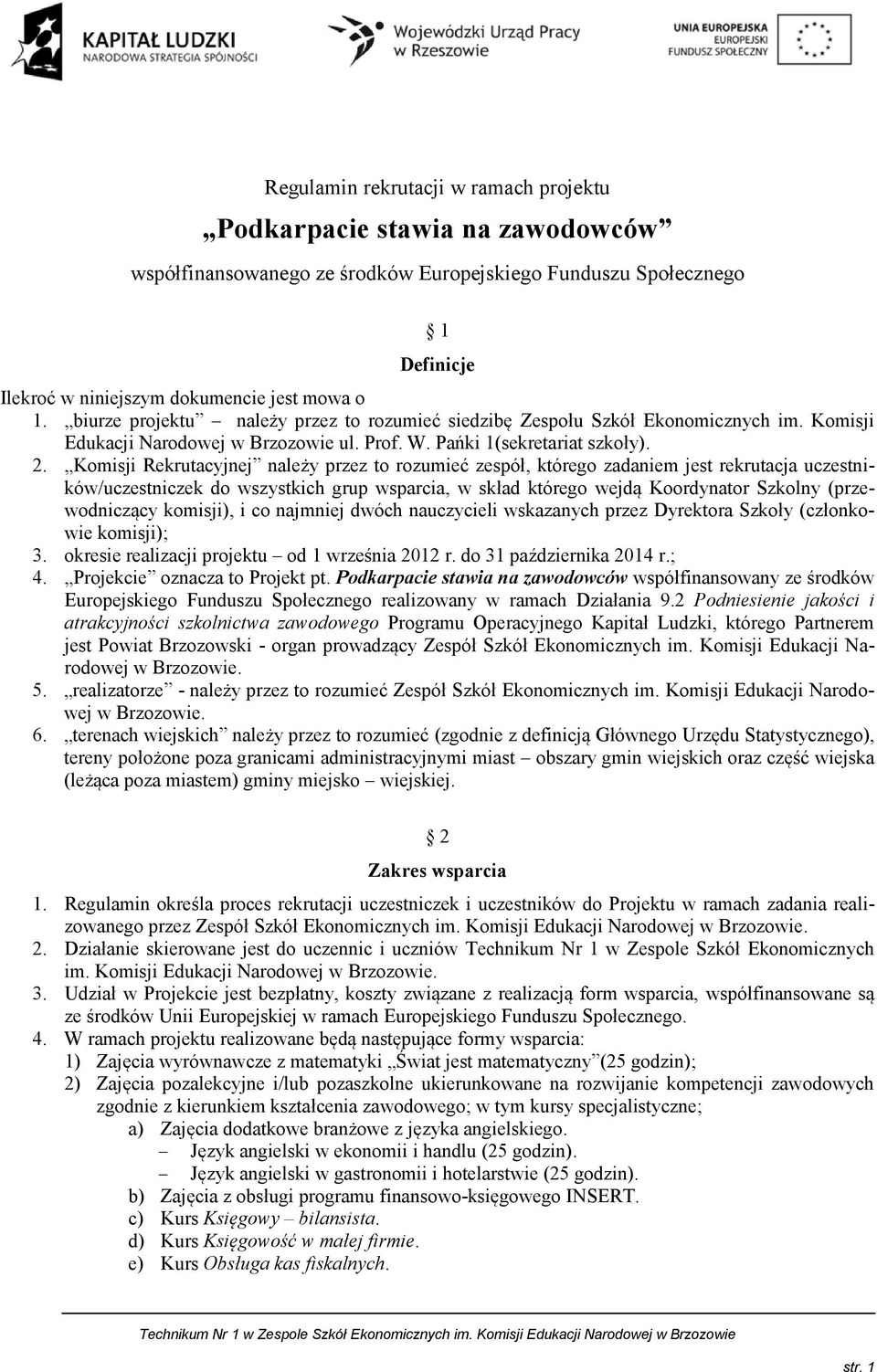 Komisji Rekrutacyjnej należy przez to rozumieć zespół, którego zadaniem jest rekrutacja uczestników/uczestniczek do wszystkich grup wsparcia, w skład którego wejdą Koordynator Szkolny (przewodniczący