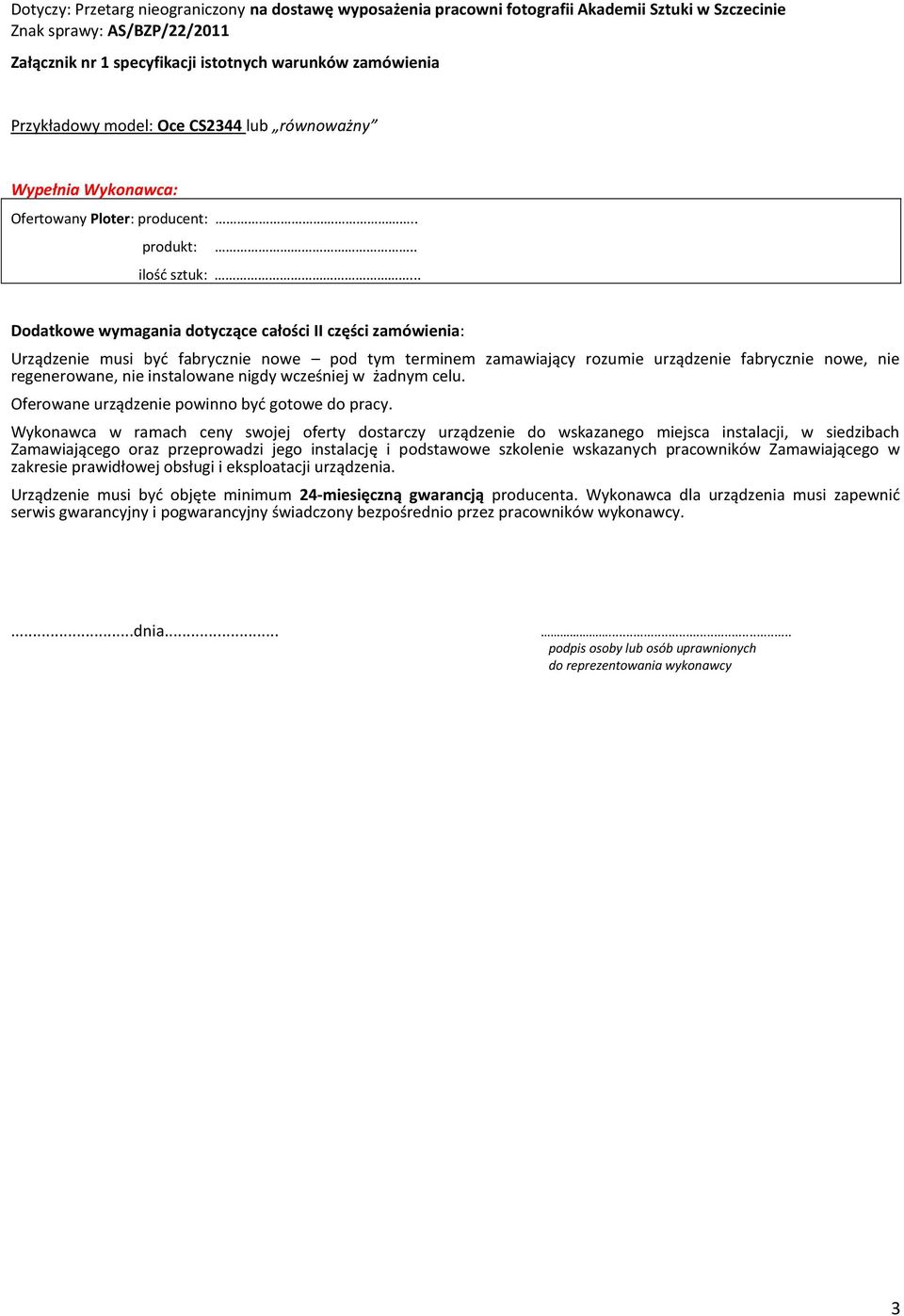 nigdy wcześniej w żadnym celu. Oferowane urządzenie powinno być gotowe do pracy.