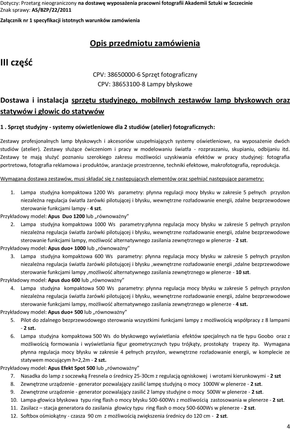 Sprzęt studyjny - systemy oświetleniowe dla 2 studiów (atelier) fotograficznych: Zestawy profesjonalnych lamp błyskowych i akcesoriów uzupełniających systemy oświetleniowe, na wyposażenie dwóch