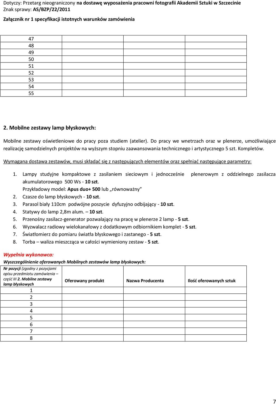 Wymagana dostawa zestawów, musi składać się z następujących elementów oraz spełniać następujące parametry: 1.