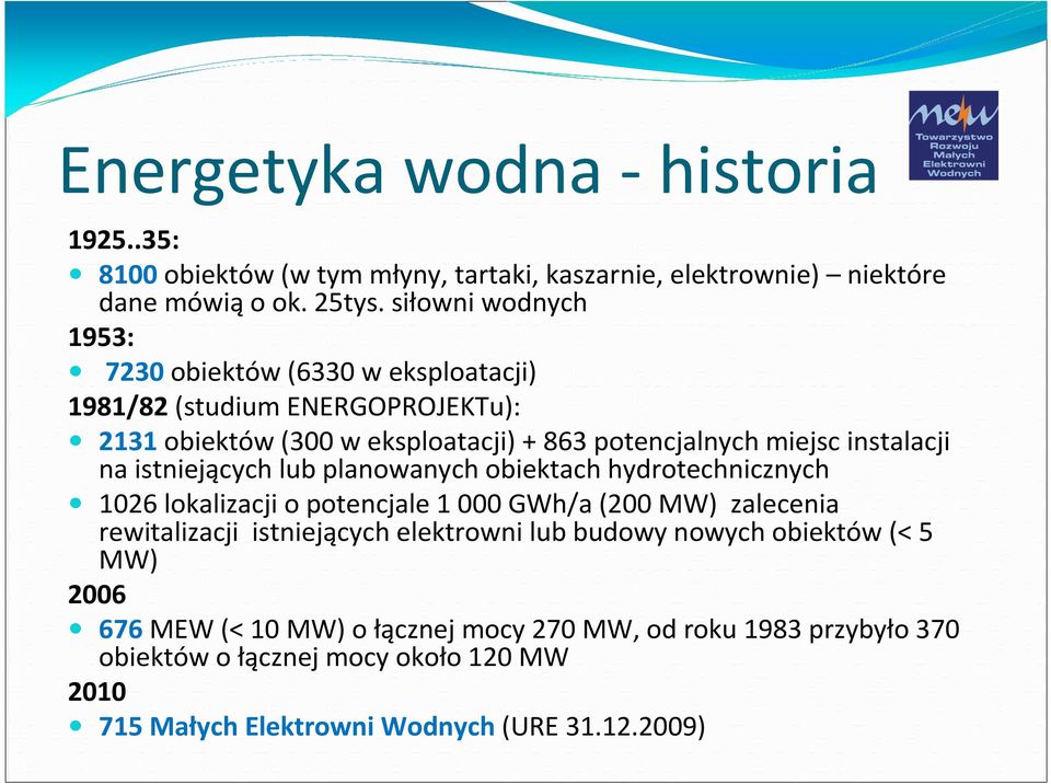 instalacji na istniejących lub planowanych obiektach hydrotechnicznych 1026 lokalizacji o potencjale 1 000 GWh/a (200 MW) zalecenia rewitalizacji istniejących