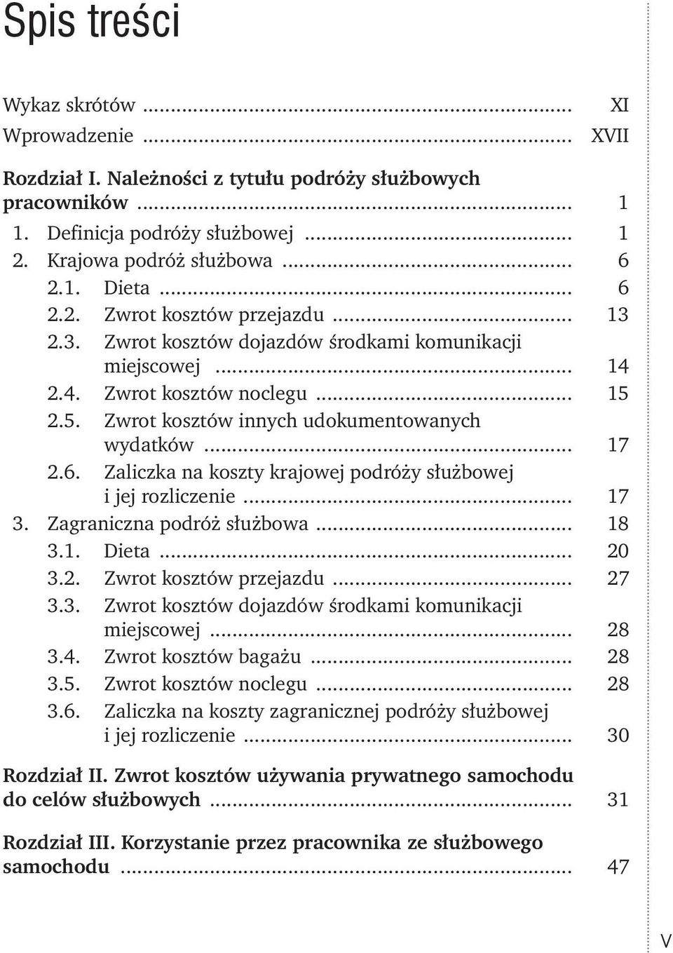 Zaliczka na koszty krajowej podróży służbowej i jej rozliczenie... 17 3. Zagraniczna podróż służbowa... 18 3.1. Dieta... 20 3.2. Zwrot kosztów przejazdu... 27 3.3. Zwrot kosztów dojazdów środkami komunikacji miejscowej.