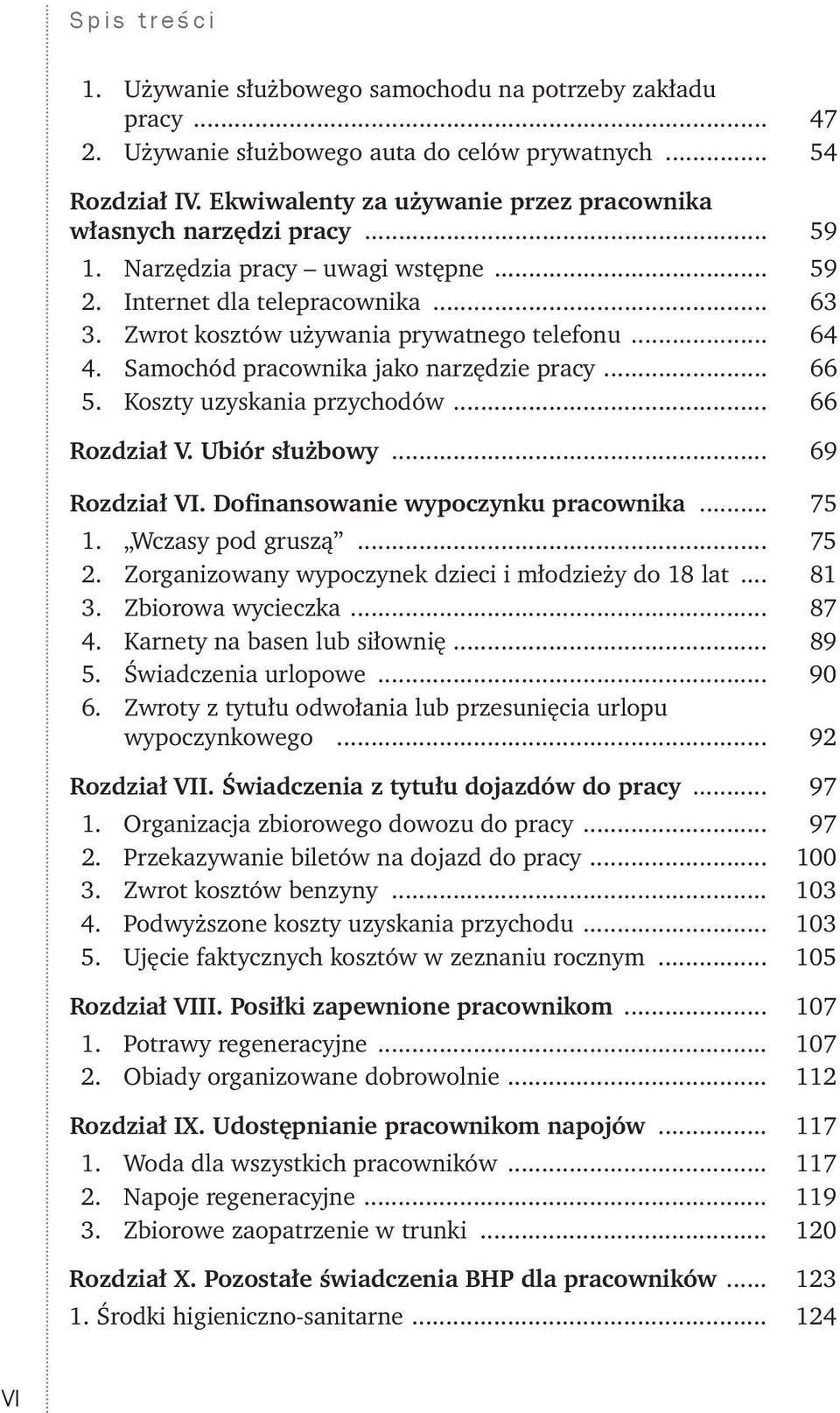 Koszty uzyskania przychodów... 66 Rozdział V. Ubiór służbowy... 69 Rozdział VI. Dofinansowanie wypoczynku pracownika... 75 1. Wczasy pod gruszą... 75 2.