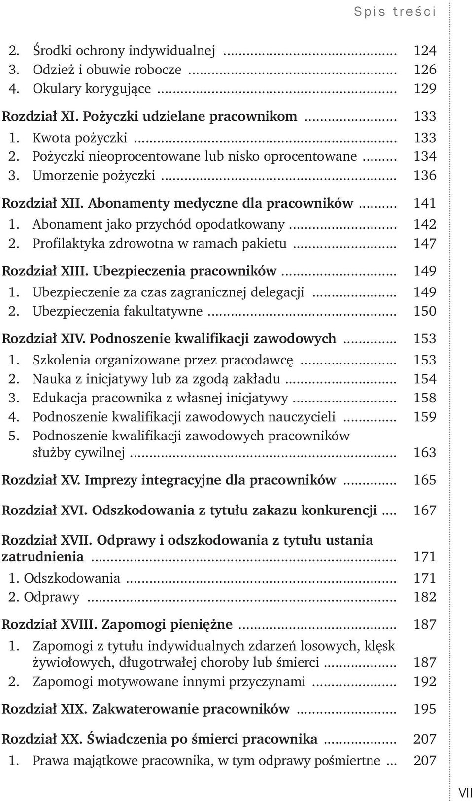 Profilaktyka zdrowotna w ramach pakietu... 147 Rozdział XIII. Ubezpieczenia pracowników... 149 1. Ubezpieczenie za czas zagranicznej delegacji... 149 2. Ubezpieczenia fakultatywne... 150 Rozdział XIV.