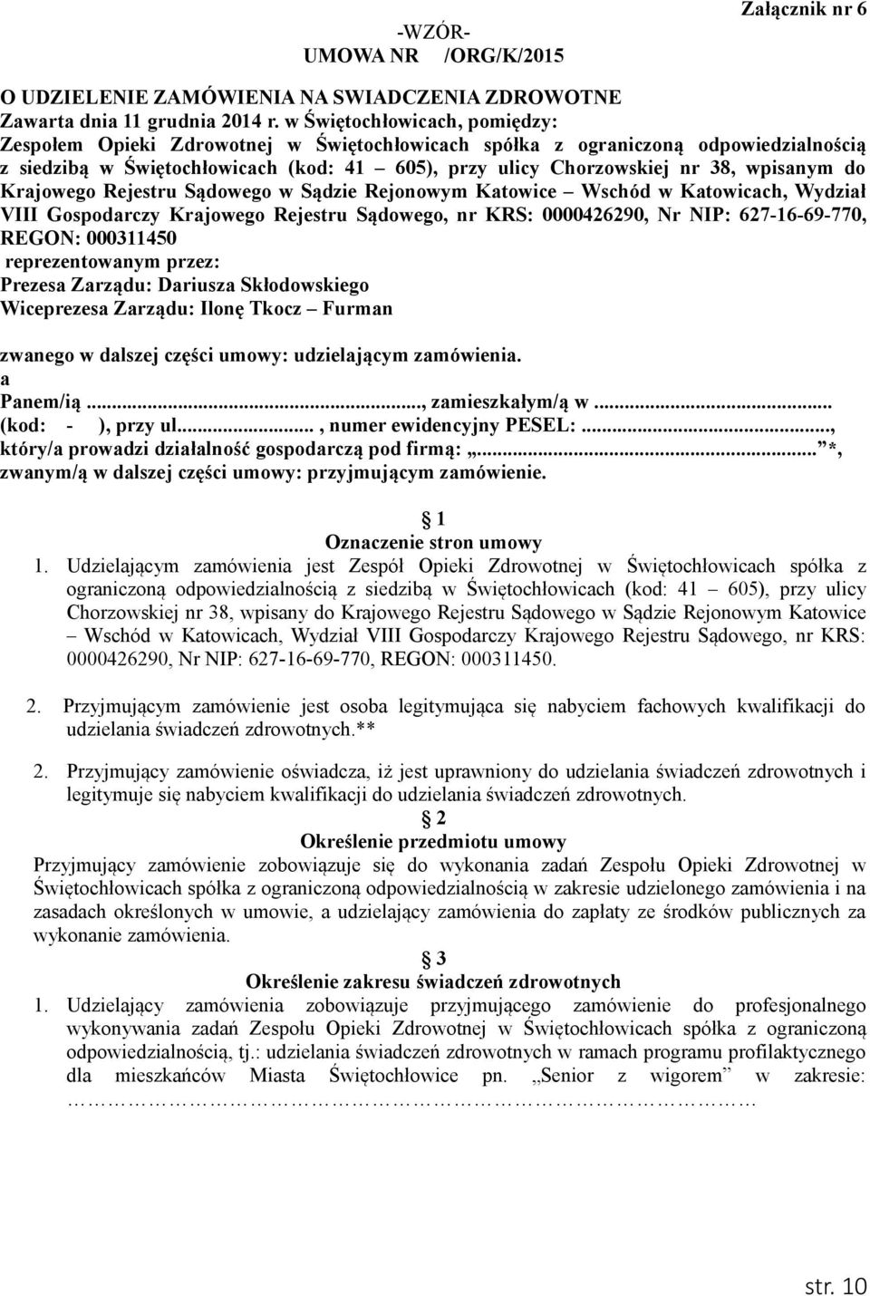 wpisanym do Krajowego Rejestru Sądowego w Sądzie Rejonowym Katowice Wschód w Katowicach, Wydział VIII Gospodarczy Krajowego Rejestru Sądowego, nr KRS: 0000426290, Nr NIP: 627-16-69-770, REGON: