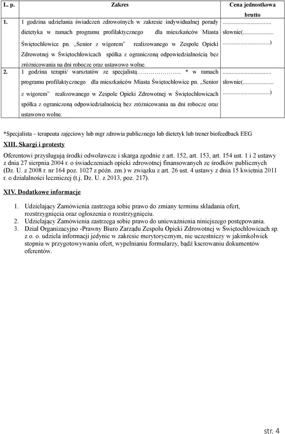 1 godzina terapii/ warsztatów ze specjalistą.. * w ramach programu profilaktycznego dla mieszkańców Miasta Świętochłowice pn. Senior... słownie(.