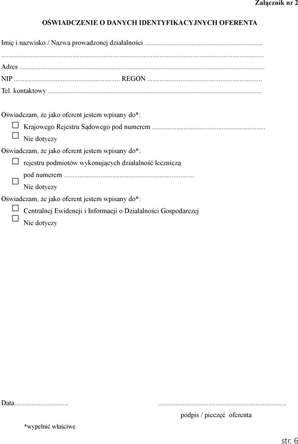 .. Nie dotyczy Oświadczam, że jako oferent jestem wpisany do*: rejestru podmiotów wykonujących działalność leczniczą pod numerem.