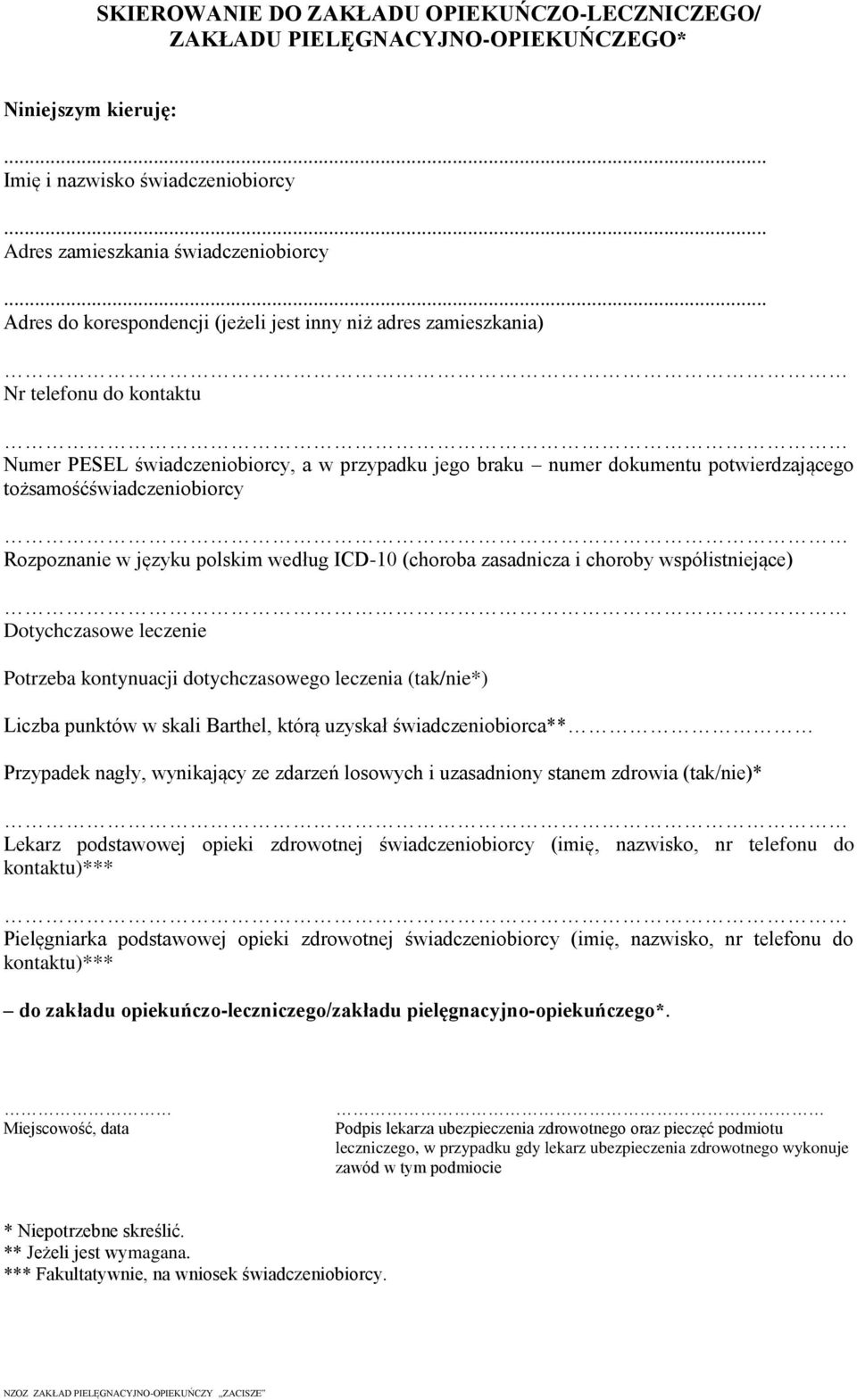 tożsamośćświadczeniobiorcy Rozpoznanie w języku polskim według ICD-10 (choroba zasadnicza i choroby współistniejące) Dotychczasowe leczenie Potrzeba kontynuacji dotychczasowego leczenia (tak/nie*)