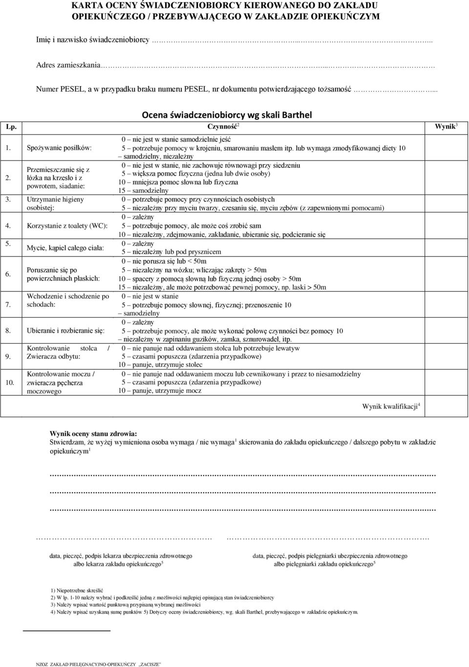 Przemieszczanie się z łózka na krzesło i z powrotem, siadanie: 3. Utrzymanie higieny osobistej: 4. Korzystanie z toalety (WC): 5. 6. 7.