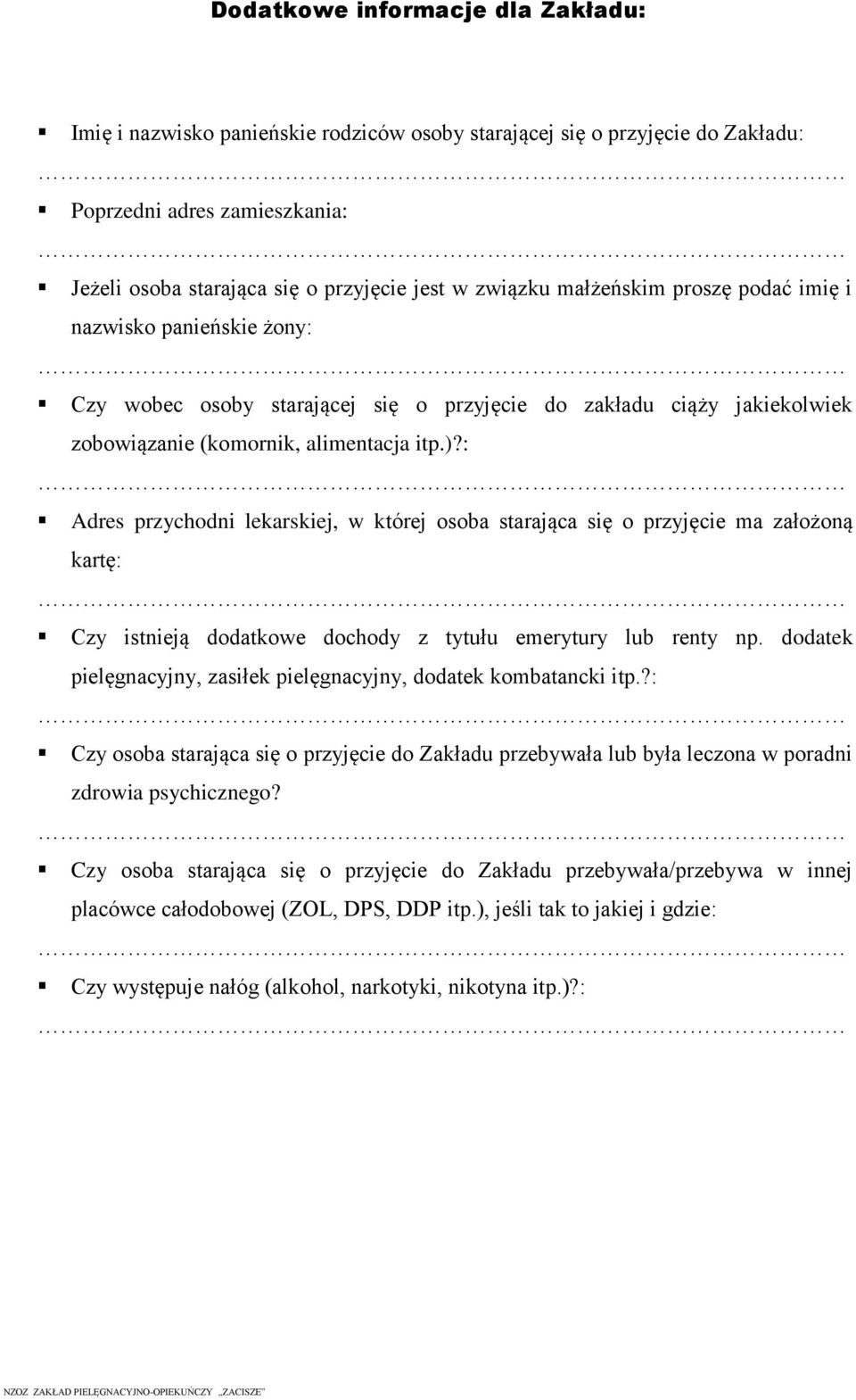 : Adres przychodni lekarskiej, w której osoba starająca się o przyjęcie ma założoną kartę: Czy istnieją dodatkowe dochody z tytułu emerytury lub renty np.