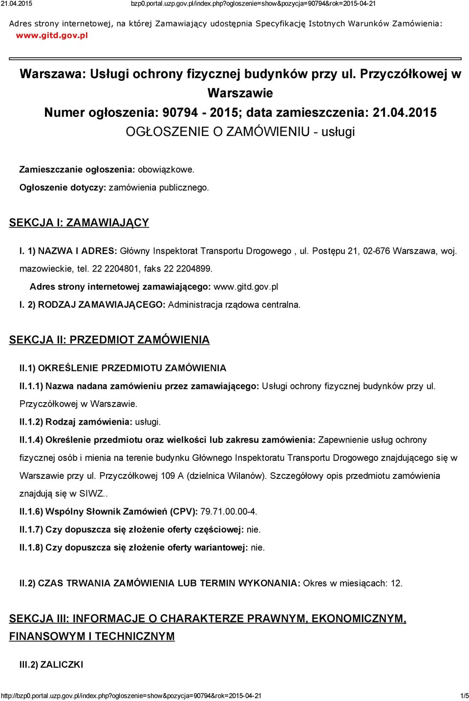 SEKCJA I: ZAMAWIAJĄCY I. 1) NAZWA I ADRES: Główny Inspektorat Transportu Drogowego, ul. Postępu 21, 02 676 Warszawa, woj. mazowieckie, tel. 22 2204801, faks 22 2204899.