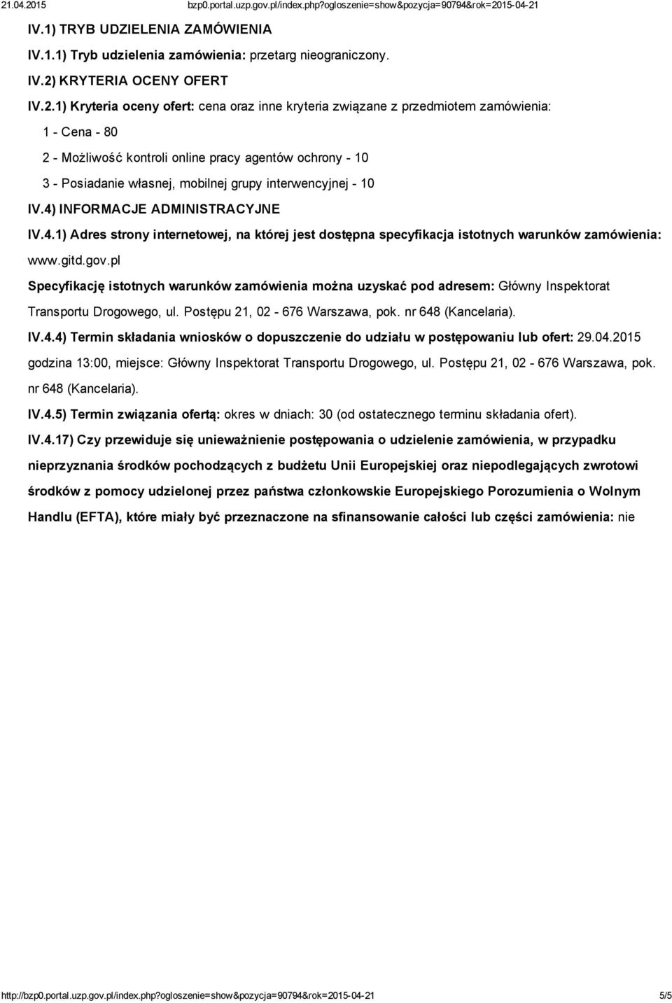 1) Kryteria oceny ofert: cena oraz inne kryteria związane z przedmiotem zamówienia: 1 Cena 80 2 Możliwość kontroli online pracy agentów ochrony 10 3 Posiadanie własnej, mobilnej grupy interwencyjnej