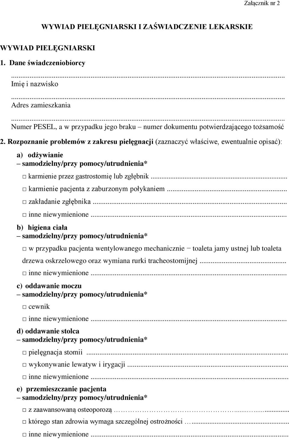 Rozpoznanie problemów z zakresu pielęgnacji (zaznaczyć właściwe, ewentualnie opisać): a) odżywianie karmienie przez gastrostomię lub zgłębnik... karmienie pacjenta z zaburzonym połykaniem.