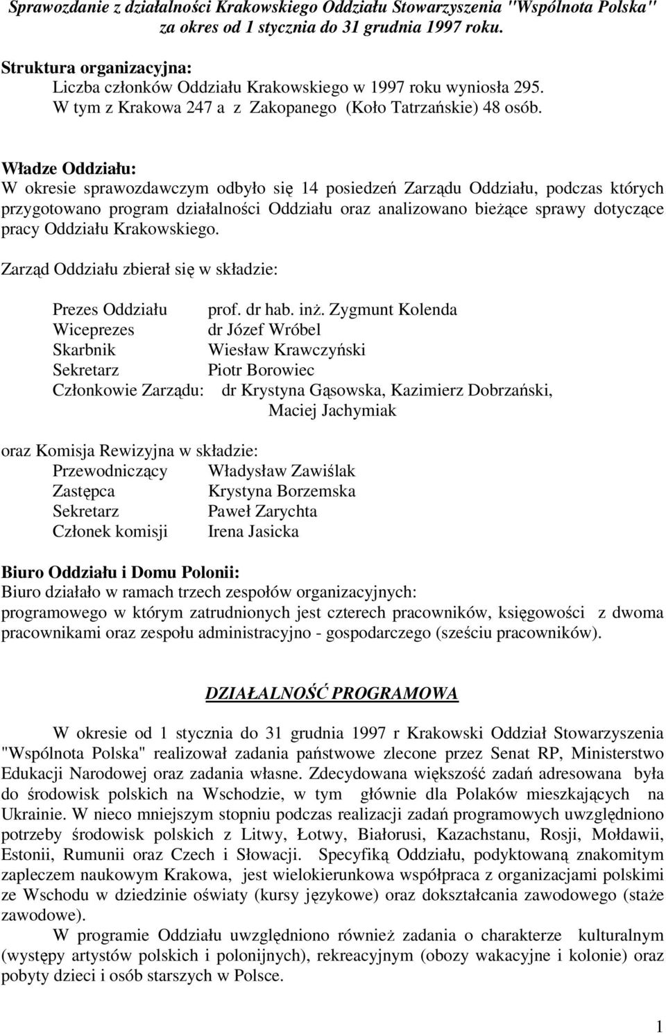 Władze Oddziału: W okresie sprawozdawczym odbyło się 14 posiedzeń Zarządu Oddziału, podczas których przygotowano program działalności Oddziału oraz analizowano bieżące sprawy dotyczące pracy Oddziału