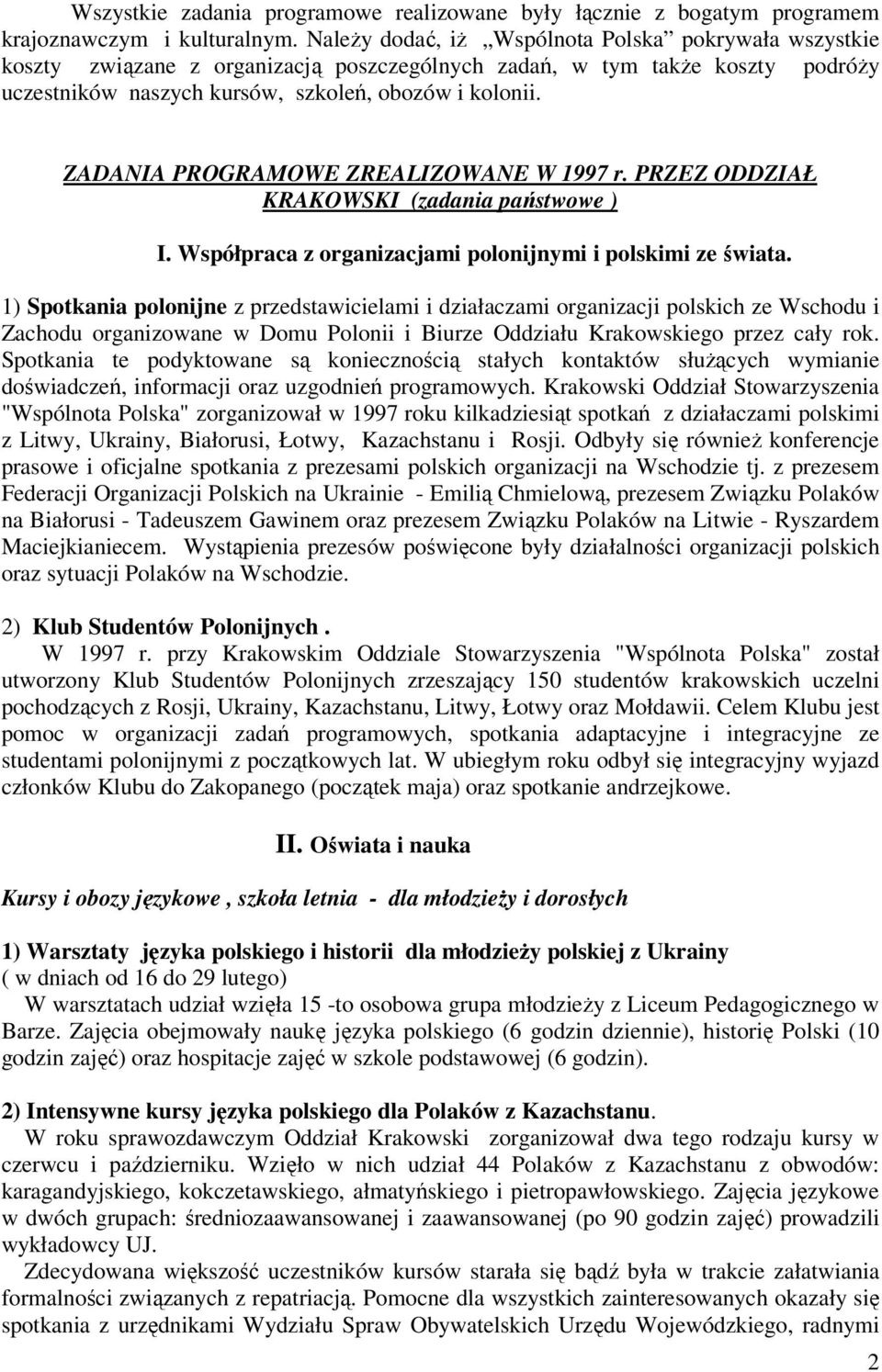 ZADANIA PROGRAMOWE ZREALIZOWANE W 1997 r. PRZEZ ODDZIAŁ KRAKOWSKI (zadania państwowe ) I. Współpraca z organizacjami polonijnymi i polskimi ze świata.