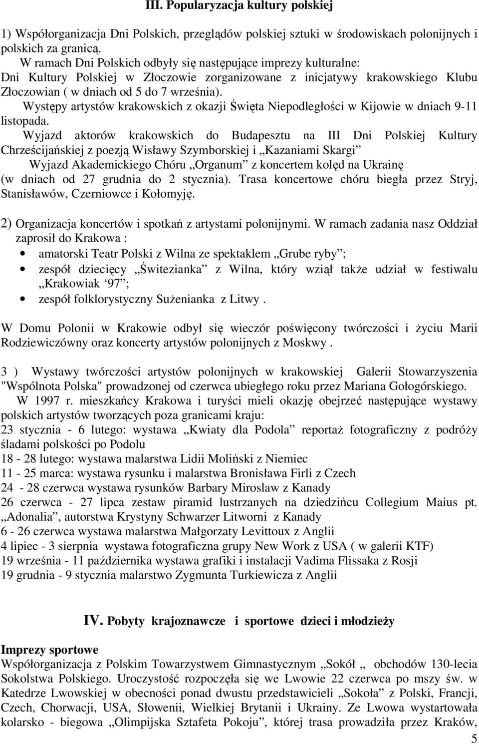 Występy artystów krakowskich z okazji Święta Niepodległości w Kijowie w dniach 9-11 listopada.