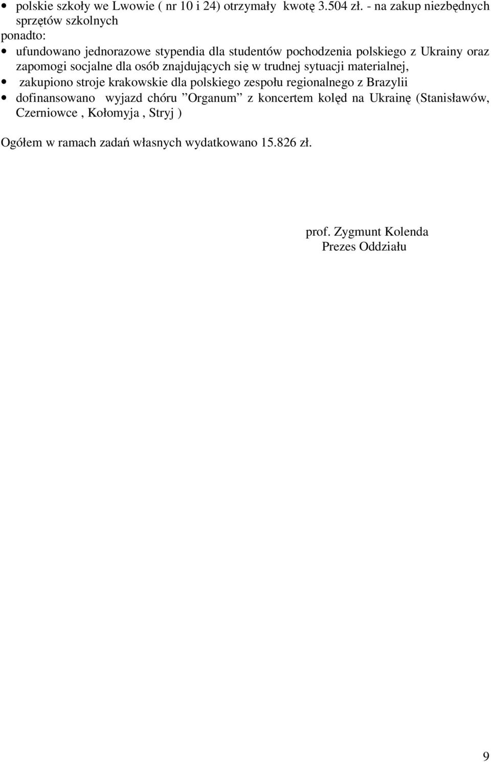 zapomogi socjalne dla osób znajdujących się w trudnej sytuacji materialnej, zakupiono stroje krakowskie dla polskiego zespołu