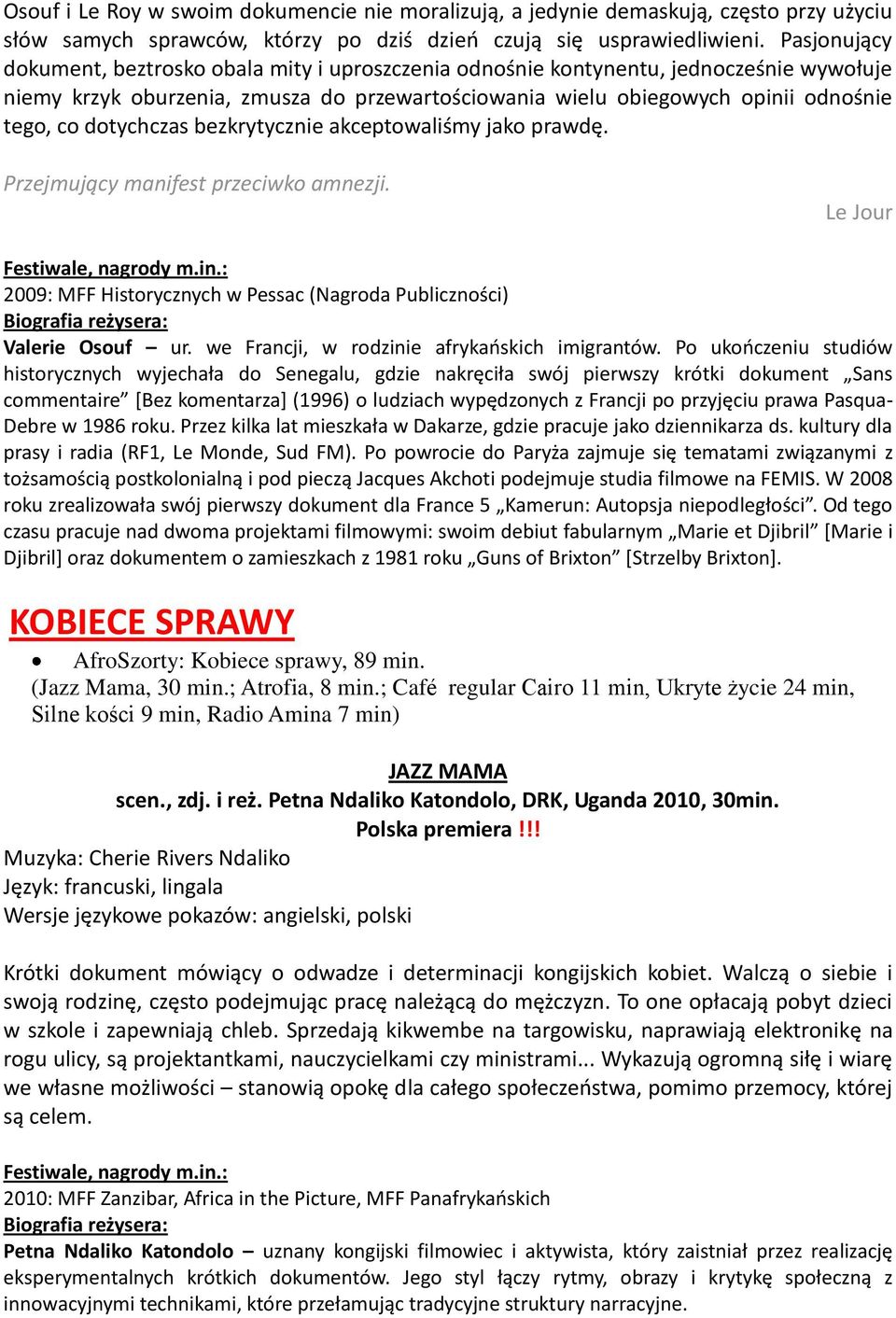 dotychczas bezkrytycznie akceptowaliśmy jako prawdę. Przejmujący manifest przeciwko amnezji. Le Jour 2009: MFF Historycznych w Pessac (Nagroda Publiczności) Valerie Osouf ur.