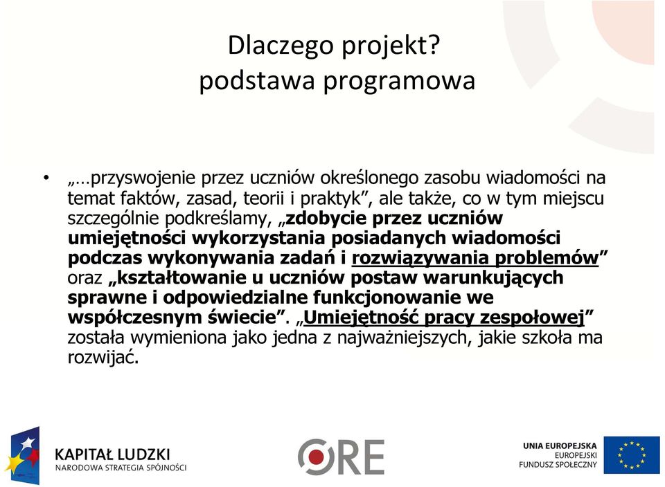 w tym miejscu szczególnie podkreślamy, zdobycie przez uczniów umiejętności wykorzystania posiadanych wiadomości podczas wykonywania