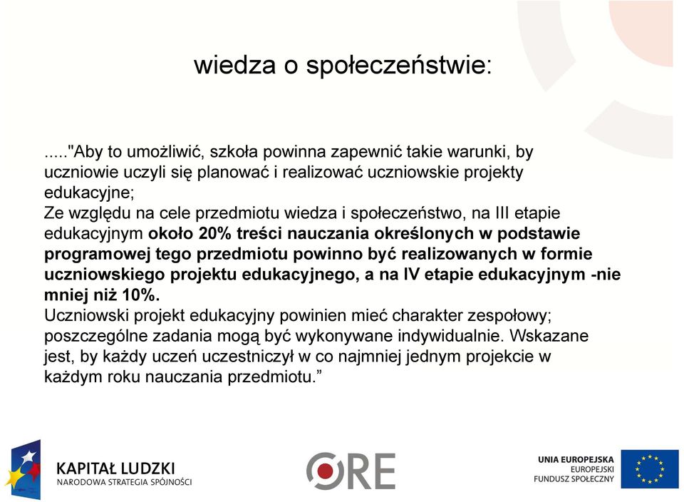 przedmiotu wiedza i społeczeństwo, na III etapie edukacyjnym około 20% treści nauczania określonych w podstawie programowej tego przedmiotu powinno być realizowanych w