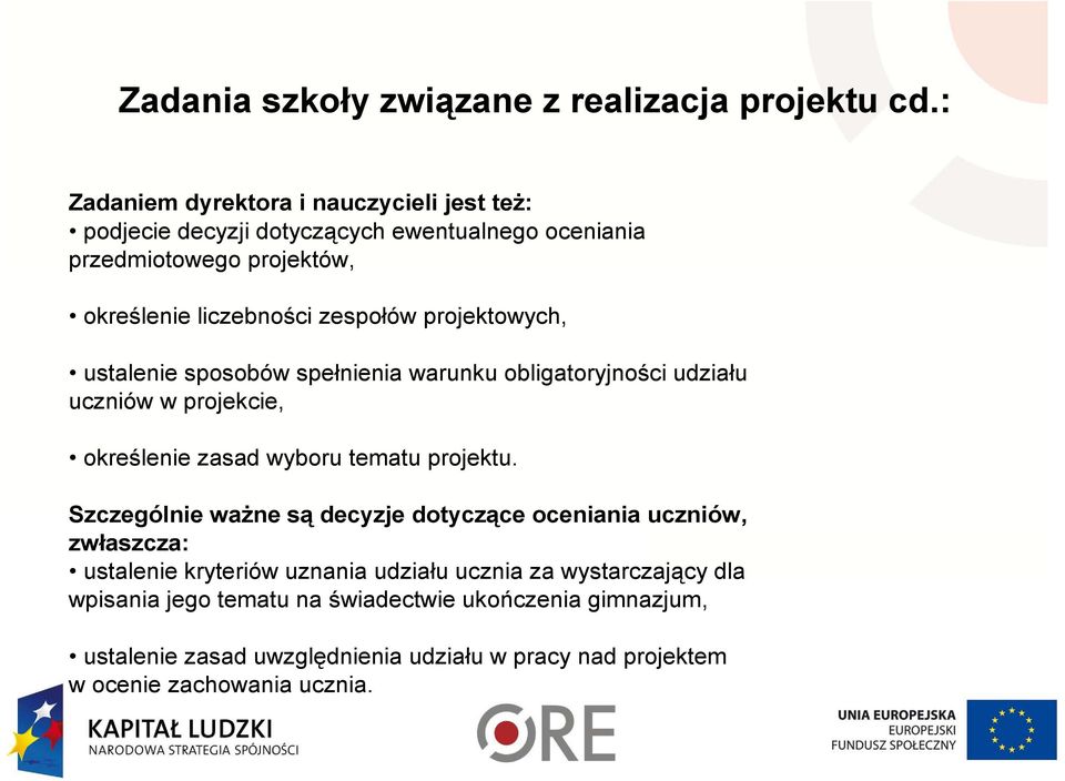 projektowych, ustalenie sposobów spełnienia warunku obligatoryjności udziału uczniów w projekcie, określenie zasad wyboru tematu projektu.