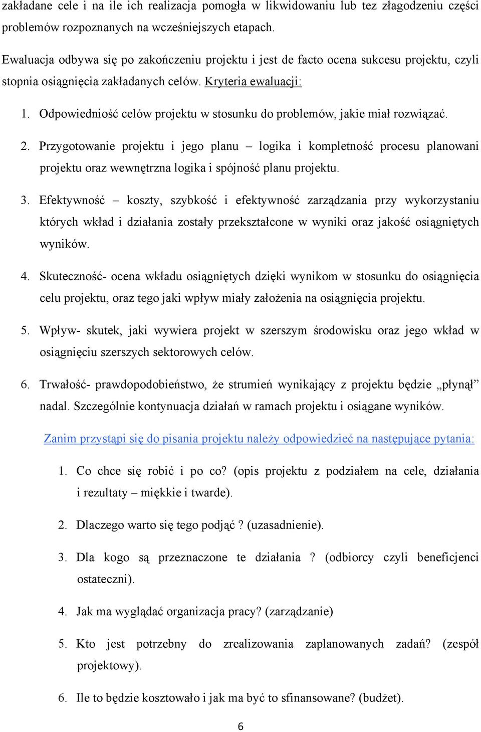 Odpowiedniość celów projektu w stosunku do problemów, jakie miał rozwiązać. 2.