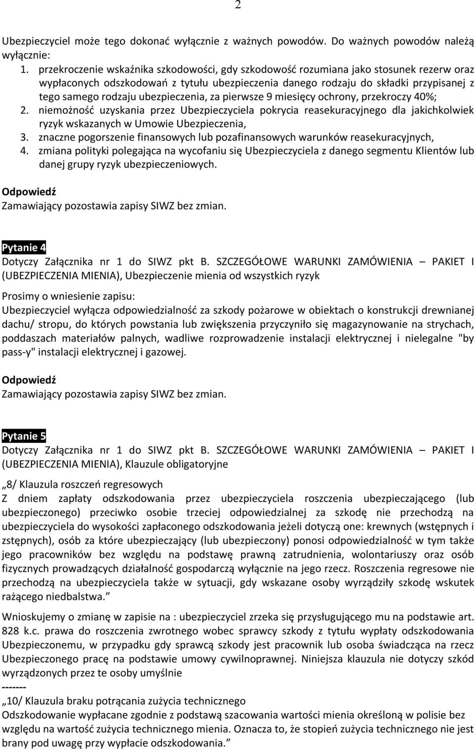 ubezpieczenia, za pierwsze 9 miesięcy ochrony, przekroczy 40%; 2. niemożność uzyskania przez Ubezpieczyciela pokrycia reasekuracyjnego dla jakichkolwiek ryzyk wskazanych w Umowie Ubezpieczenia, 3.