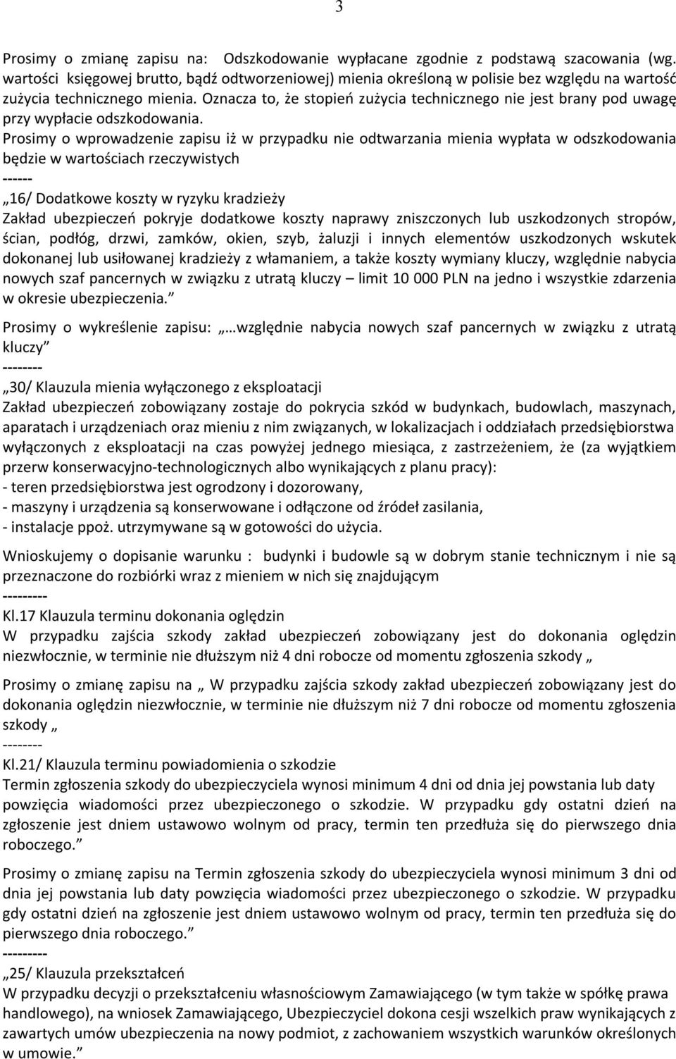 Oznacza to, że stopień zużycia technicznego nie jest brany pod uwagę przy wypłacie odszkodowania.