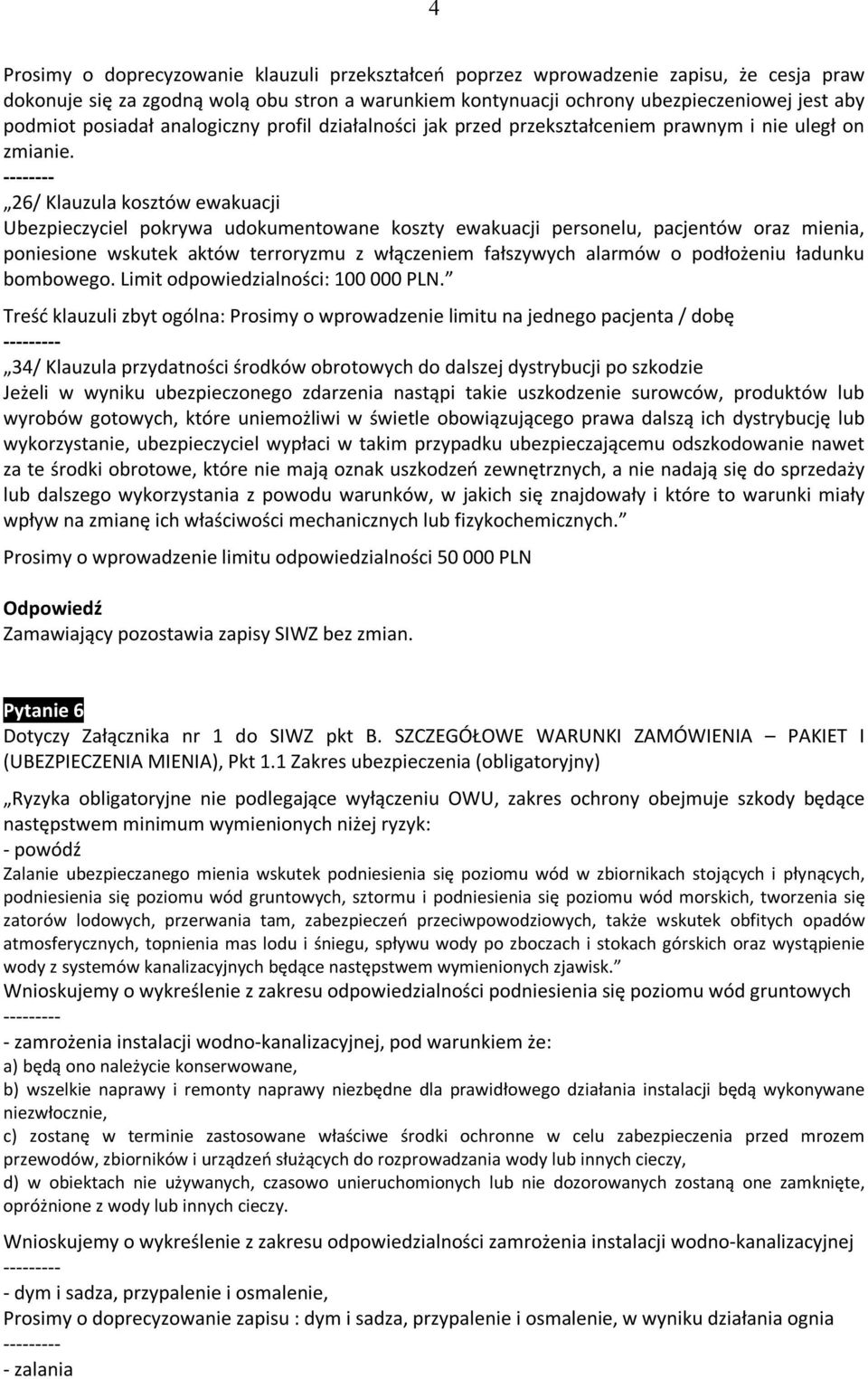 -------- 26/ Klauzula kosztów ewakuacji Ubezpieczyciel pokrywa udokumentowane koszty ewakuacji personelu, pacjentów oraz mienia, poniesione wskutek aktów terroryzmu z włączeniem fałszywych alarmów o