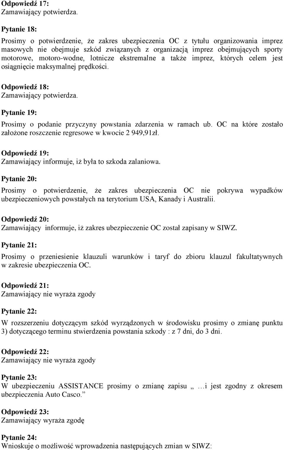 lotnicze ekstremalne a także imprez, których celem jest osiągnięcie maksymalnej prędkości. Odpowiedź 18: Zamawiający potwierdza.