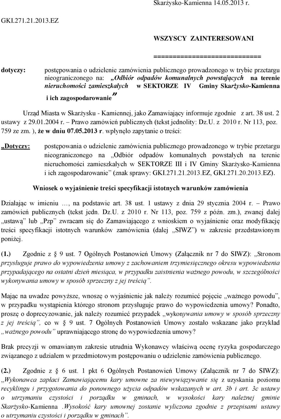 EZ WSZYSCY ZAINTERESOWANI ============================ dotyczy: postępowania o udzielenie zamówienia publicznego prowadzonego w trybie przetargu nieograniczonego na: Odbiór odpadów komunalnych