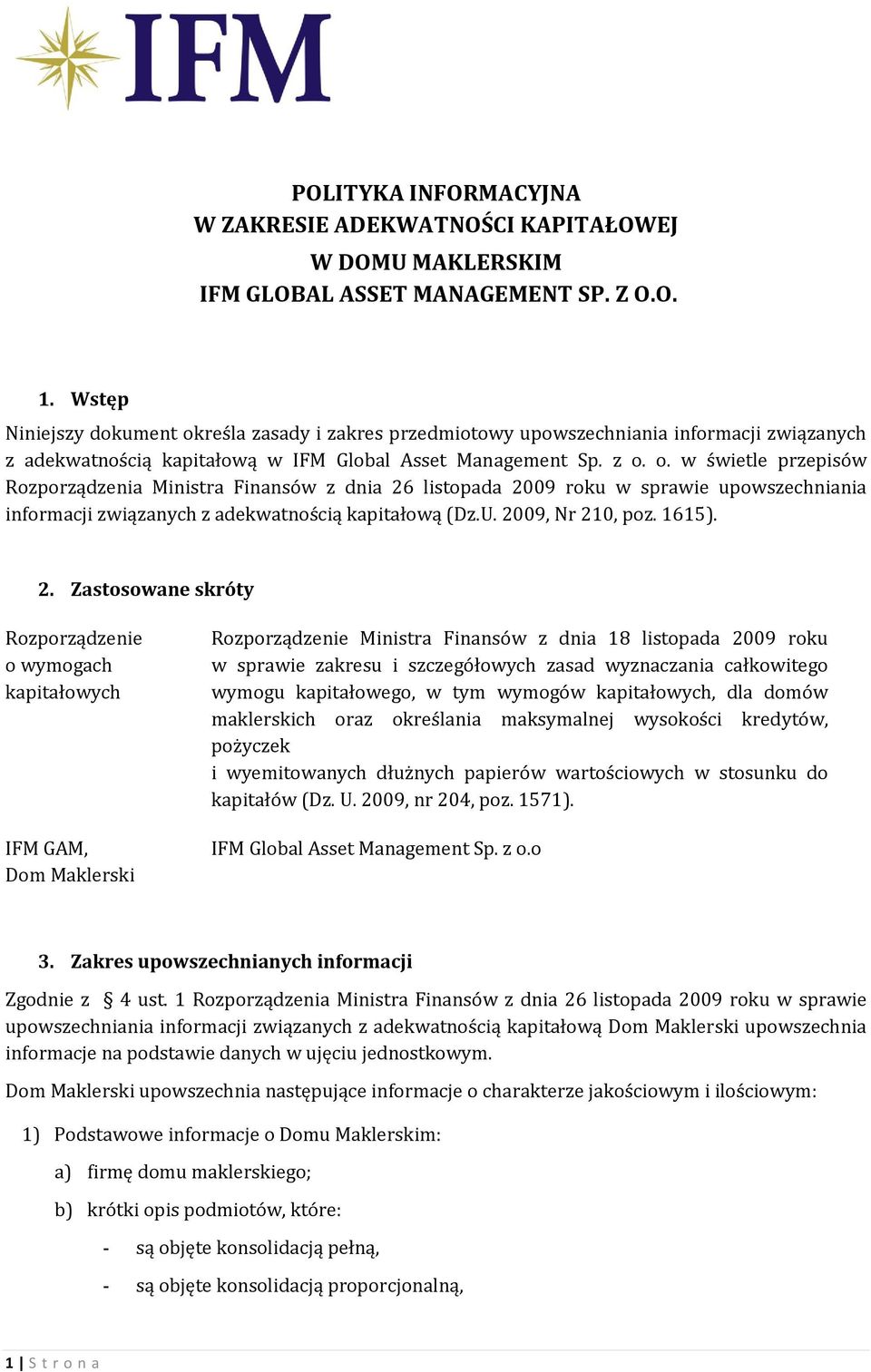 U. 2009, Nr 210, poz. 1615). 2. Zastosowane skróty Rozporządzenie o wymogach kapitałowych IFM GAM, Dom Maklerski Rozporządzenie Ministra Finansów z dnia 18 listopada 2009 roku w sprawie zakresu i