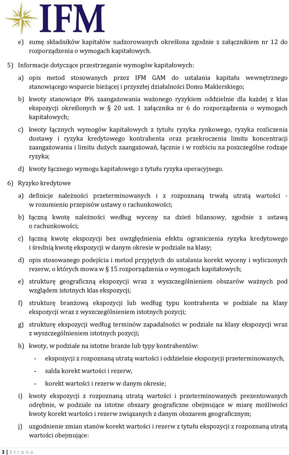 Maklerskiego; b) kwoty stanowiące 8% zaangażowania ważonego ryzykiem oddzielnie dla każdej z klas ekspozycji określonych w 20 ust.