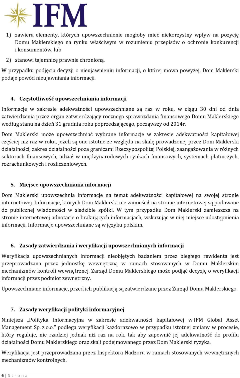 Częstotliwość upowszechniania informacji Informacje w zakresie adekwatności upowszechniane są raz w roku, w ciągu 30 dni od dnia zatwierdzenia przez organ zatwierdzający rocznego sprawozdania