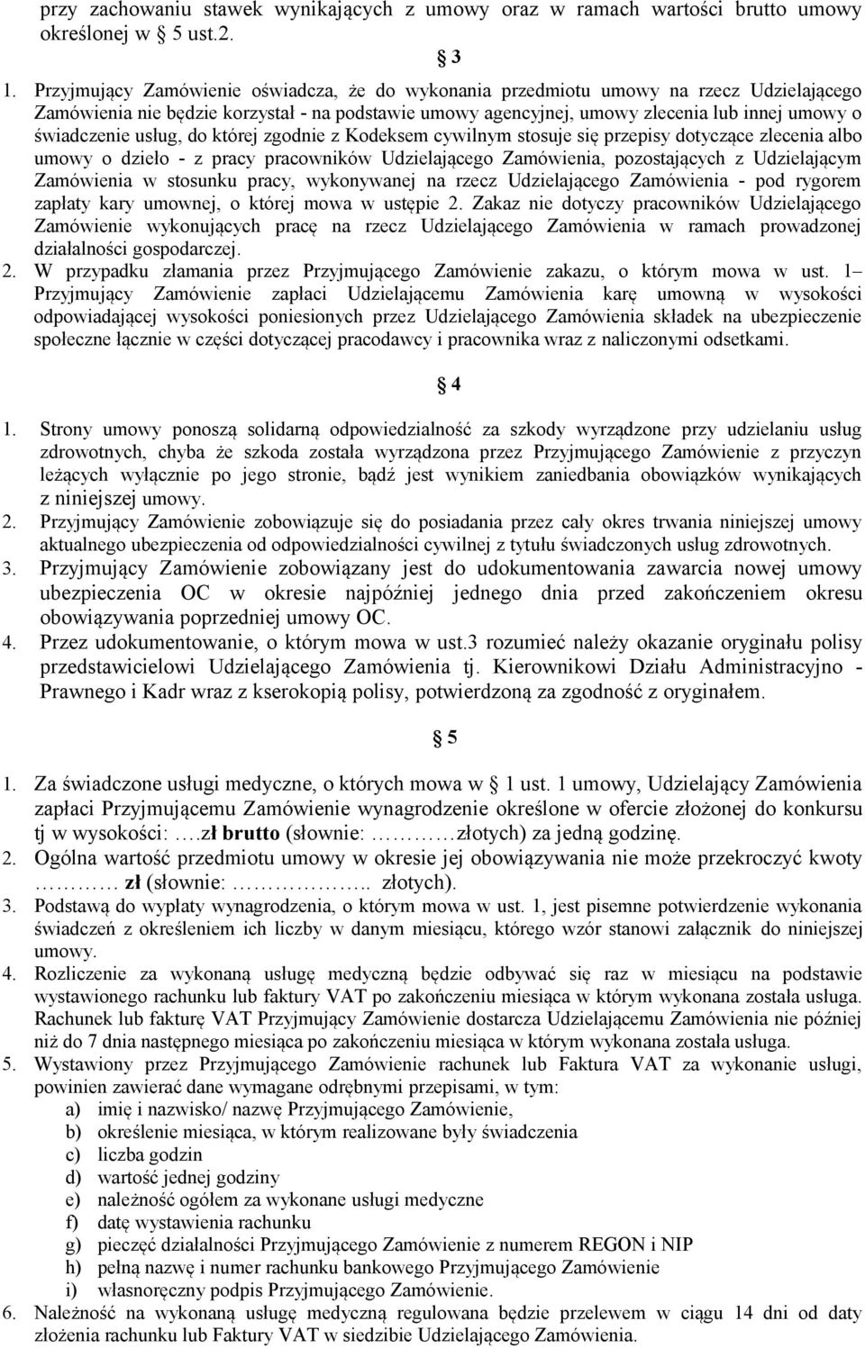 usług, do której zgodnie z Kodeksem cywilnym stosuje się przepisy dotyczące zlecenia albo umowy o dzieło - z pracy pracowników Udzielającego Zamówienia, pozostających z Udzielającym Zamówienia w