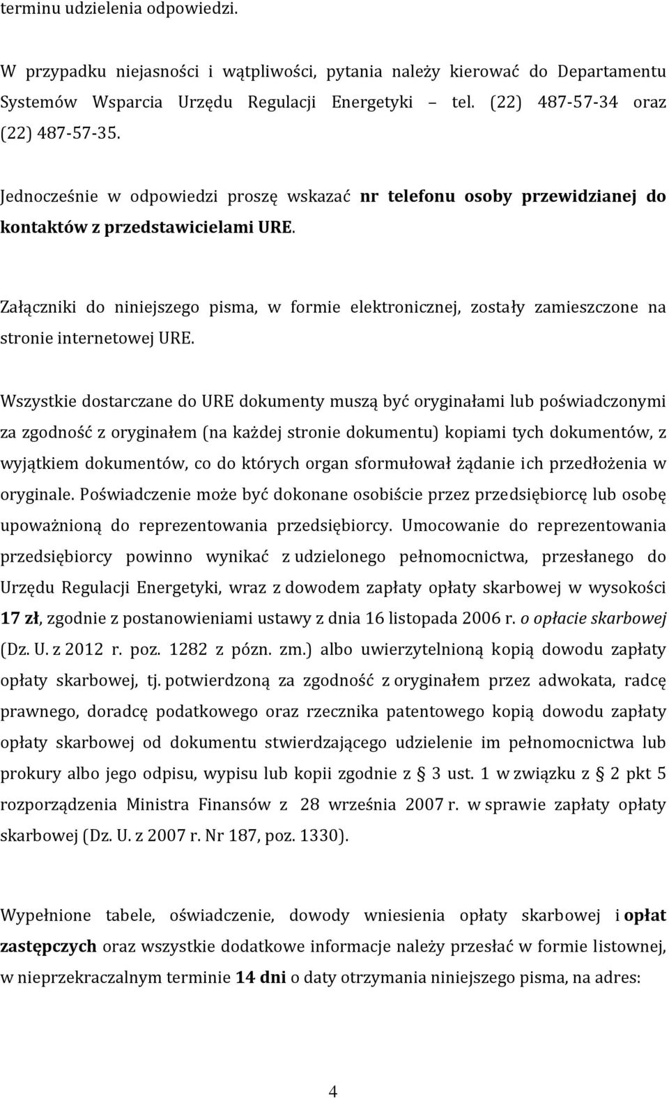 Załączniki do niniejszego pisma, w formie elektronicznej, zostały zamieszczone na stronie internetowej URE.