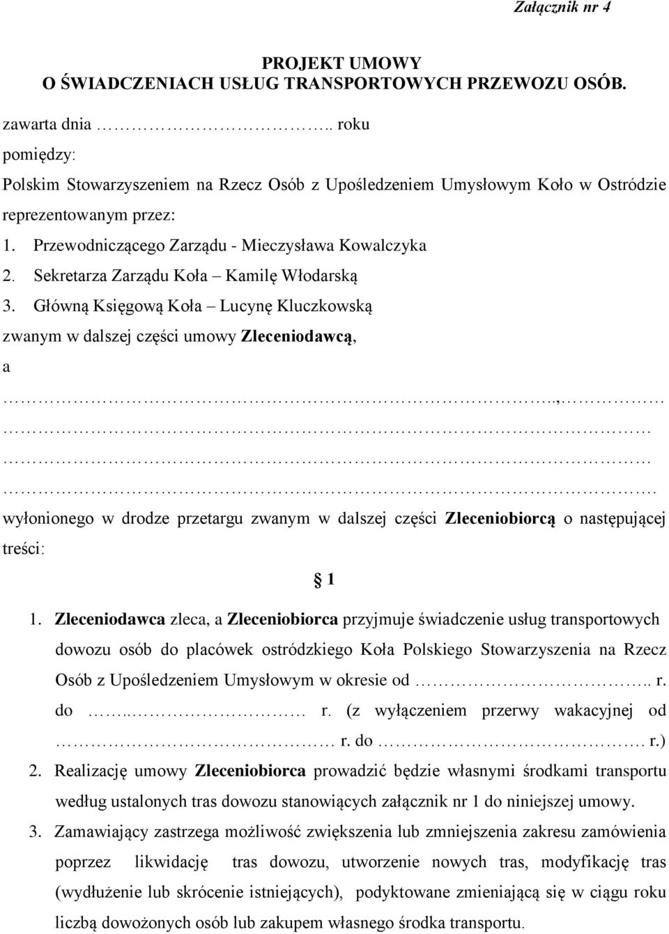 Sekretarza Zarządu Koła Kamilę Włodarską 3. Główną Księgową Koła Lucynę Kluczkowską zwanym w dalszej części umowy Zleceniodawcą, 