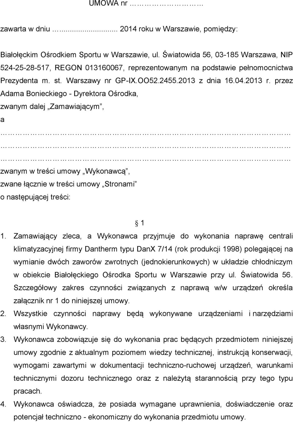 przez Adama Bonieckiego - Dyrektora Ośrodka, zwanym dalej Zamawiającym, a zwanym w treści umowy Wykonawcą, zwane łącznie w treści umowy Stronami o następującej treści: 1 1.