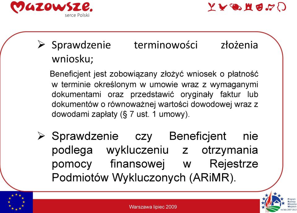 dokumentów o równoważnej wartości dowodowej wraz z dowodami zapłaty ( 7 ust. 1 umowy).