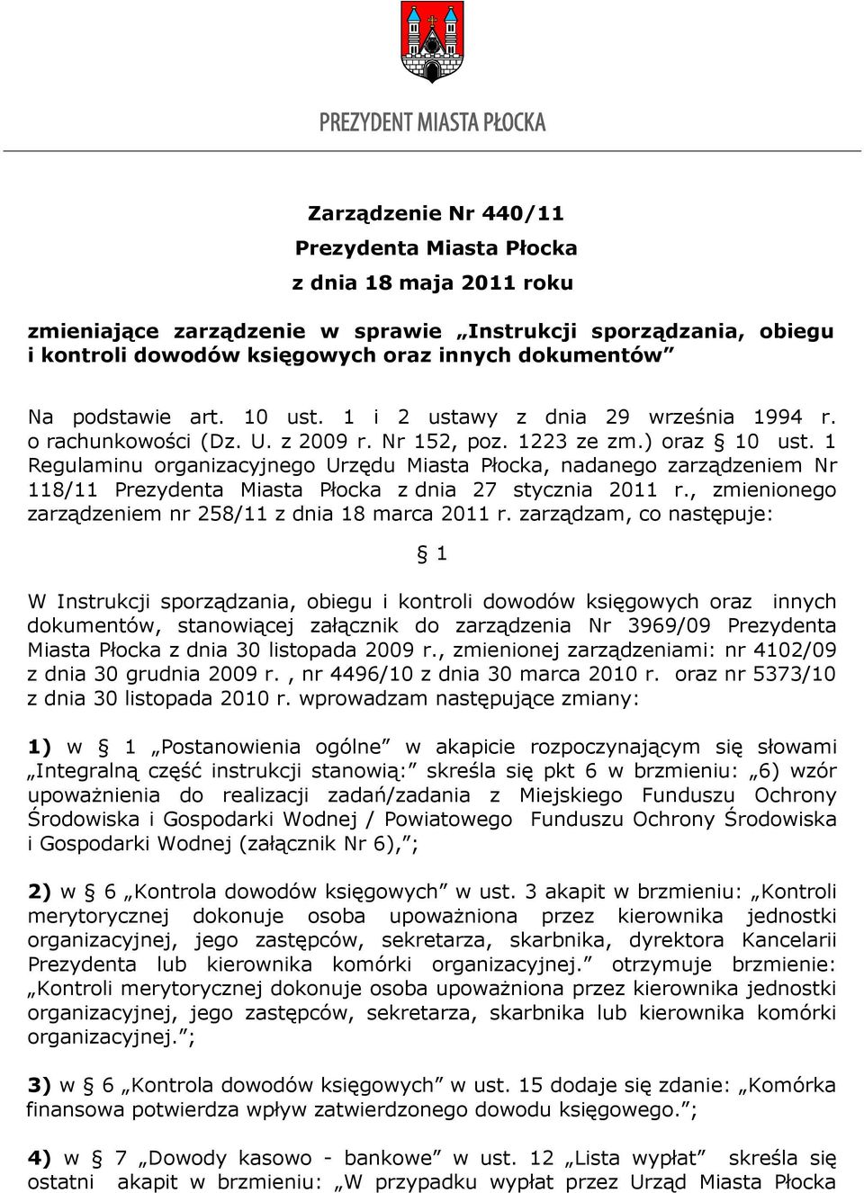 1 Regulaminu organizacyjnego Urzędu Miasta Płocka, nadanego zarządzeniem Nr 118/11 Prezydenta Miasta Płocka z dnia 27 stycznia 2011 r., zmienionego zarządzeniem nr 258/11 z dnia 18 marca 2011 r.