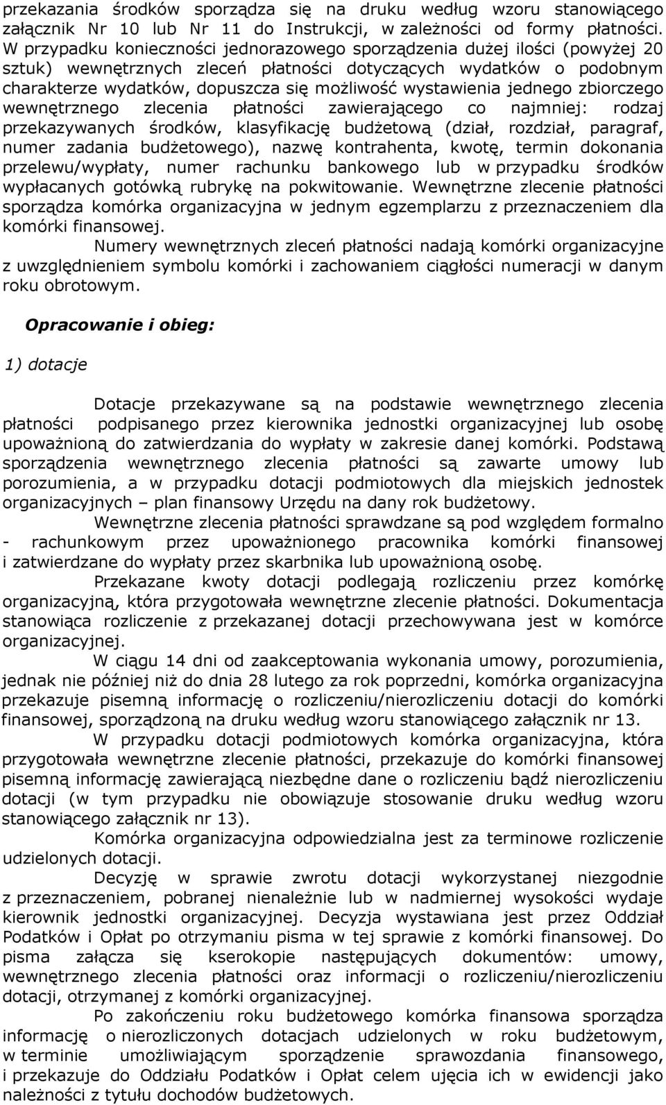 wystawienia jednego zbiorczego wewnętrznego zlecenia płatności zawierającego co najmniej: rodzaj przekazywanych środków, klasyfikację budżetową (dział, rozdział, paragraf, numer zadania budżetowego),