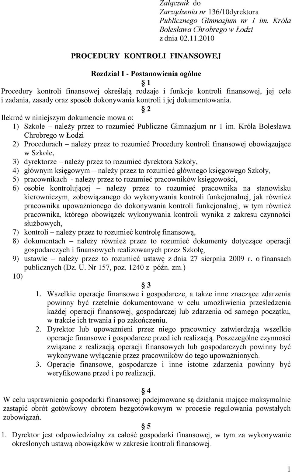 dokumentowania. 2 Ilekroć w niniejszym dokumencie mowa o: 1) Szkole należy przez to rozumieć Publiczne Gimnazjum nr 1 im.