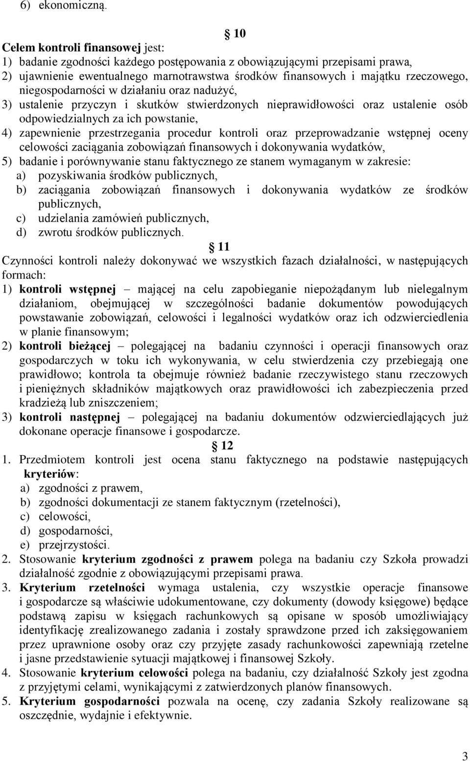 niegospodarności w działaniu oraz nadużyć, 3) ustalenie przyczyn i skutków stwierdzonych nieprawidłowości oraz ustalenie osób odpowiedzialnych za ich powstanie, 4) zapewnienie przestrzegania procedur